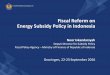 Fiscal Reform on Energy Subsidy Policy in · PDF file · 2016-11-13Fiscal Reform on Energy Subsidy Policy in Indonesia Groningen, ... and subtituting diesel power plant in remote