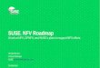 SUSE NFV Roadmap · PDF fileSUSE ® NFV Roadmap A look at NFV, OPNFV, and SUSE’s plans to support NFV efforts Ronald Nunan Product Manager SUSE  @suse.com Confidential
