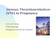 Venous Thromboembolism (VTE) in Pregnancyhaematology.org.my/afh2010/slides/23c.pdfVenous thromboembolism in pregnancy and the puerperium: ... Prophylaxis of those with increased risks