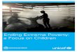 Ending Extreme Poverty: a Focus on Children EXTREME POVERTY: A FOCUS ON CHILDREN 2 UNICEF and WORLD BANK GROUP OCTOBER 2016 The world is facing an ambitious target: to end extreme