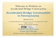 Accelerated Bridge Construction in Pennsylvania to Webinar on Accelerated Bridge Construction Accelerated Bridge Construction in Pennsylvania Sponsored by Accelerated Bridge Construction