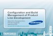 Configuration and Build Management of Product Line Development · PDF file · 2017-07-18Management of Product Line Development Steve Kim (Sungchul Kim) ... • Product line engineering