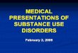 MEDICAL PRESENTATIONS OF SUBSTANCE USE … use disorders ... 20 yo college student ... Headache Chest pain/MI CVA 