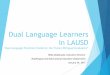 LAUSD Dual Language Program Expansion · PDF filein LAUSD "Dual Language Preschool Students: ... quality curriculum and instruction in every classroom, ... Curriculum and Instruction