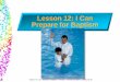 Lesson 12: I Can Prepare for Baptismc586449.r49.cf2.rackcdn.com/p3-12-Lesson 12-I Can Prepare for...Lesson 12: I Can Prepare for Baptism “Lesson 12: I Can Prepare for Baptism,”