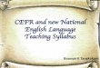 CEFR and new National English Language Teaching · PDF fileCEFR and new National English Language Teaching Syllabus ... Communicative Language Teaching (CLT) ... Teacher’s role is