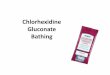 Chlorhexidine Gluconate Bathing - Weeblylhsemergencyservices.weebly.com/uploads/4/5/7/0/45706633/chg_in... · application of daily bathing with Sage 2% CHG cloths and is an off-label