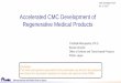 Accelerated CMC Development of Regenerative Medical Products · PDF file · 2018-02-28Accelerated CMC Development of Regenerative Medical Products CMC Strategy Forum ... Indirect
