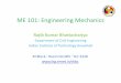 ME 101: Engineering Mechanics - iitg.ac.in · PDF fileME 101: Engineering Mechanics Rajib Kumar Bhattacharjya Department of Civil Engineering Indian Institute of Technology Guwahati