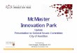 McMaster Innovation Park - Hamilton, · PDF fileTHE MISSION OF MCMASTER INNOVATION PARK IS TO DEVELOP ... 10. McMaster Industry Liaison Office (MILO) ... Important part of urban renewal