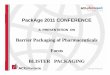 Barrier Packaggging of Pharmaceuticals Focus … pharmapac... · PackAge 2011 CONFERENCE A PRESENTATION ON Barrier Packaggging of Pharmaceuticals Focus BLISTER PACKAGINGBLISTER PACKAGING