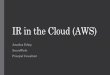 IR in the Cloud (AWS) - SANS in AWS –Log Sources •CloudTrail API Activity Logs •CloudWatch System Performance Monitoring/Alerting Logs System (OS)/Application Log Monitoring/Alerting