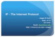 IP - The Internet Protocolmagda/cs620/ch4.pdf · IP - The Internet Protocol Magda El Zarki ... The role of this field has been re-defined, ... The Internet Control Message Protocol