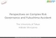 Perspectives on Complex Risk Governance and …pari.u-tokyo.ac.jp/archives/events/smp130213_shiroyama.pdf · conflict resolution ... •New simulation methods combined with sedimentological