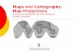 Maps and Cartography: Map Projections · PDF fileMaps and Cartography: Map Projections A Tutorial Created by the GIS Research & Map Collection Ball State University Libraries A destination