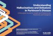 Understanding Hallucinations and Delusions in … Discussion Guide for Healthcare Professionals, Residents, and Caregivers Understanding Hallucinations and Delusions in Parkinson’s