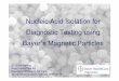 Nucleic Acid Isolation for Diagnostic Testing using Bayer´s Magnetic · PDF file · 2007-11-20Nucleic Acid Isolation for Diagnostic Testing using ... Advantages of Magnetic Particle