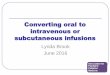 Converting oral to intravenous or subcutaneous infusionsappm.org.uk/resources/Converting+oral+to+intravenous+or... · Converting oral to intravenous or subcutaneous infusions 