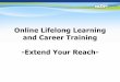 Online Lifelong Learning and Career Training -Extend · PDF fileOnline Lifelong Learning and Career Training-Extend Your Reach-Takeaways •Benefits of Online Courses ... • PMP Certification