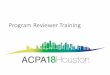 Program Reviewer Training - Home - 2018 ACPA Conventionconvention.myacpa.org/.../uploads/2017/09/Copy-of-Rev… ·  · 2017-09-20Program Reviewer Training. Using Rubrics ... •