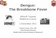 Dengue: The Breakbone Fever7)Lyons_Dengue... · Dengue: The Breakbone Fever ... Thomas S Advances in Virus Research 2003. ... incidence of recent dengue infection (4% of population)