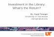 Investment in the Library: What’s the Return?conference.ub.uni-bielefeld.de/2009/programme/presentations/... · Measuring Up Libraries attract ... Luther, 2008. University investment