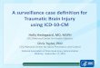 A surveillance case definition for Traumatic Brain … surveillance case definition for Traumatic Brain Injury using ICD-10-CM Holly Hedegaard, MD, MSPH CDC/National Center for Health