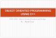 OBJECT ORIENTED PROGRAMMING USING C++kena/classes/5448/f12/presentation-materials/... · OBJECT ORIENTED PROGRAMMING USING C++ . Fundamentals of OOP ... Secondary data types : arrays,