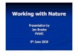 Presentation by Jan Brooke PIANC 9 June 2009 Brooke-PIANC... · Working with Nature: background Working with Nature developed as a position paper by PIANC ’s Environmental Commission