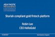 Shariah compliant gold fintech platform Robin Lee CEO ... · PDF fileShariah compliant gold fintech platform Robin Lee CEO HelloGold. ... + Ijara thumma Al-bai for lease with sale