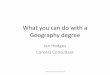 What you can do with a Geography degree - University of  · PDF fileWhat you can do with a Geography degree Ian Hodges Careers Consultant