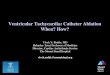 Ventricular Tachycardia: Catheter Ablation When? How?/media/Non-Clinical/Files-PDFs-Excel-MS-Word-etc... · Ventricular Tachycardia: Catheter Ablation When? How? Vivek Y. Reddy, MD
