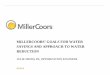 MILLERCOORS’ GOALS FOR WATER SAVINGS AND … · millercoors’ goals for water . savings and approach to water . reduction . julie smith, pe, optimization engineer . 8/14/14