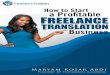 How to Start a Profitable Freelance Translation … to Start a Profitable Freelance Translation Business 5 Why You Should Specialize I can’t think of any freelance translator that