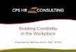 Building Credibility in the Workplace - Ipma-Hr Eastern … Presentations/C… ·  · 2016-03-11•Building Credibility. Nails in the Fence. What is “Credibility”? Feeling of