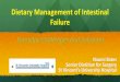 Dietary Management of Intestinal Failure - Irspen | Irish ... · support e.g. Short Bowel Syndrome, intestinal fistulae (Lal et al, ... malabsorption of B 12 & bile acids, ... Dietary