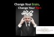 Change Your Brain, Change Your Pain - cim.umaryland.educim.umaryland.edu/.../Change-Your-Brain,-Change-Your-Pain.pdf · low back pain as a subset of chronic pain ... • Back pain