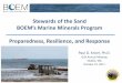 Stewards of the Sand BOEM’s Marine Minerals … · Stewards of the Sand BOEM’s Marine Minerals Program Preparedness, Resilience, and Response Paul O. Knorr, Ph.D. GSA Annual Meeting