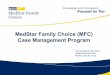 MedStar Family Choice (MFC) Case Management Program · MedStar Family Choice (MFC) Case Management Program Cyd Campbell, MD, ... self, provider, agencies, ... – All members with