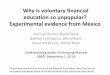 Why is voluntary financial education so unpopular ... · Why is voluntary financial education so unpopular? Experimental evidence from Mexico Miriam Bruhn, World Bank . Gabriel Lara