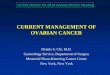 CURRENT MANAGEMENT OF OVARIAN CANCER MANAGEMENT OF OVARIAN CANCER Dennis S. Chi, M.D. Gynecology Service, Department of Surgery Memorial Sloan-Kettering Cancer Center