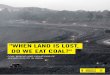 "When Land Is Lost, Do We Eat Coal? Coal Mining and ... · This report examines how land acquisition and mining in ... SECL said that it was planning to expand ... DO WE EAT COAL?"