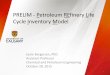 PRELIM - Petroleum REfinery Life Cycle Inventory Model October 2015/Session 4... · PRELIM - Petroleum REfinery Life Cycle Inventory Model Joule Bergerson, PhD . Assistant Professor