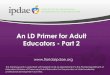 An LD Primer for Adult Educators - Part 2 · • Explain the relationship between dyslexia and reading ... Phonemic Manipulation . ... direct and integrated instruction in text reading