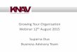 Growing Your Organisation Webinar 12 August 2015 … · Webinar 12th August 2015 Suparna Dua Business Advisory Team. ... • Core values are the deeply ingrained principles that 
