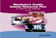 Manitoba’s Health Human Resource Plan · MINISTER’S MESSAGE I would like to present to you our government’s Health Human Resource Action Plan. It is an outline of Manitoba Health’s