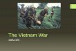 The Vietnam War - Jesuit APUSH · in Saigon, ending the Vietnam War. Causes/Lasting Effects 1. US Strategy Underestimated resolve and aims of the Vietnamese …