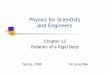 Physics for Scientists and Engineers - physics.umd.edu · Physics for Scientists and Engineers Chapter 12 Rotation of a Rigid Body. 9-Apr-28 Paik p. 2 Rigid Body