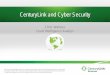 CenturyLink and Cyber Security - ACAMSfiles.acams.org/pdfs/2015/ACAMS-CyberSecurity08-27-2015Extra1.pdf · CenturyLink and Cyber Security Chris Wallace Lead ... customers and money