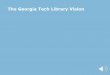 The Georgia Tech Library Visionevents.iitgn.ac.in/2017/CLSTL/wp-content/uploads/2017/04/Ameet-D... · Use of library’s digital collections (e-books, e-journals) is very robust